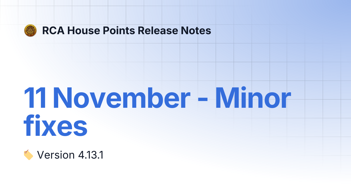 11 November - Minor fixes | RCA House Points Release Notes
